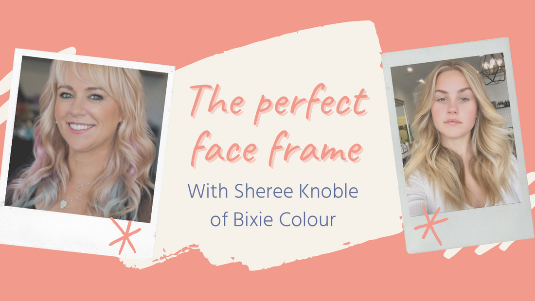 The Perfect Face Frame with Bixie Colour's Sheree Knoble